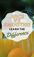 Image result for What's the Difference Between a Juice and a Smoothie