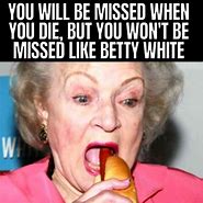 Image result for Betty White Meme