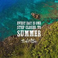 Image result for Every Day Is a Day Closer to Summer
