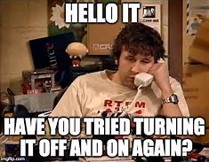 Image result for Have You Tried Turning It Off