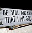 Image result for Be Still and Know That I AM God Meme