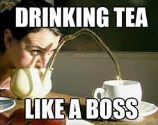 Image result for Drink Tea Meme