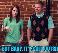 Image result for Baby It's Cold Outside Meme