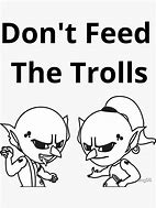Image result for Don't Feed Trolls Meme