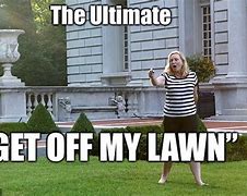 Image result for Get Off My Lawn Meme