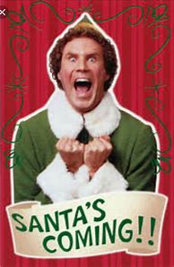 Image result for Buddy The Elf Santa Is Coming