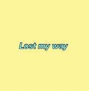 Image result for Lost My Way