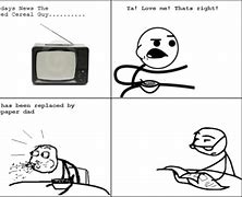Image result for Cereal Guy Was Right Meme