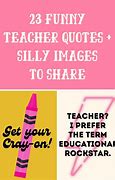 Image result for Funny Teacher Quotes