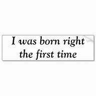 Image result for Born Right the First Time Meme