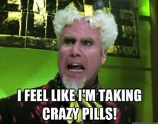 Image result for Zoolander Crazy Pills Meme