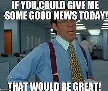 Image result for Meme Seeing Great News