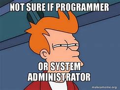 Image result for System Administrator Meme