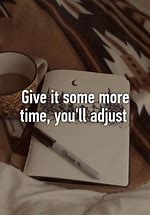 Image result for Give Themselves Time to Adjust