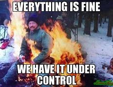 Image result for Everything Is Fine It Meme