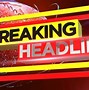 Image result for Breaking News Igmages