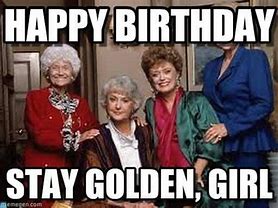 Image result for Funny Birthday Meme Golden Girls