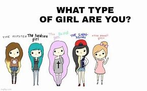 Image result for What Kind of Girl Are You Meme