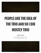 Image result for Trio Quotes That Eat