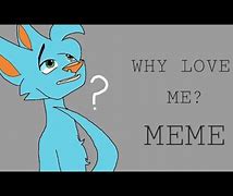 Image result for Why Love Me Meme Bluey