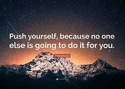 Image result for Always Push Yourself Quotes