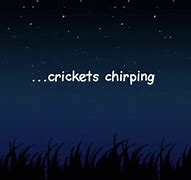 Image result for Cricket Chirp Meme