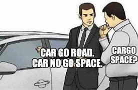 Image result for Cargo Space No Car Go Road Meme