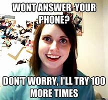 Image result for People Who Don't Answer the Phone Meme
