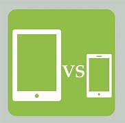 Image result for Phone vs Tablet