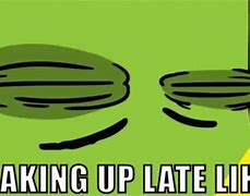 Image result for Wake Up Late Meme