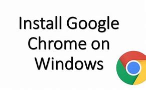 Image result for Google Chrome Download App Install