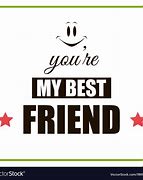 Image result for You Are Hte Best Friend