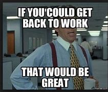 Image result for Back to Work Tomorrow Meme