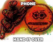 Image result for Give Me Your Phone Meme