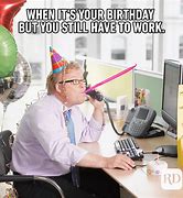 Image result for happy birthday working from home memes