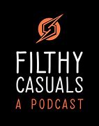 Image result for Filthy Casuals Podcast