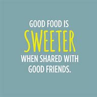 Image result for Quotes About Food and Friends