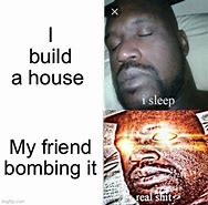 Image result for HOUSE! Build Meme