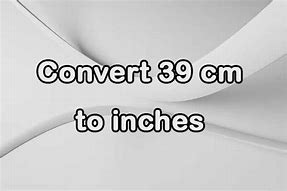Image result for 39 Cm to Inches