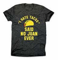 Image result for Taco Shirt No Juan