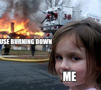 Image result for Girl with Her House On Fire Meme