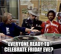 Image result for Friday Eve Party Meme