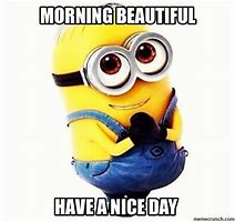 Image result for Hello Have a Great Day Meme