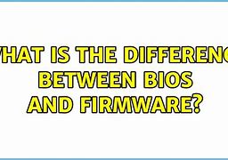 Image result for Difference Between Bios and Firmware