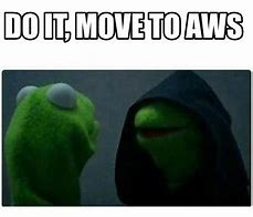 Image result for Move to AWS Meme
