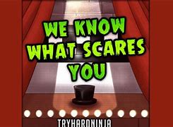 Image result for What Scares You the Most Meme