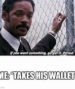 Image result for Meme He Got Your Wallet