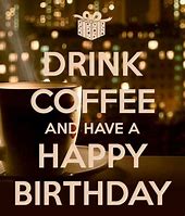 Image result for Coffee Birthday Meme