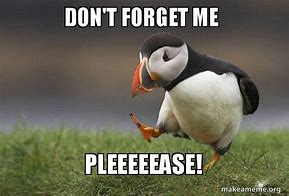 Image result for Don't You Forget Me Meme