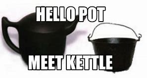 Image result for Hi Pot Meet Kettle